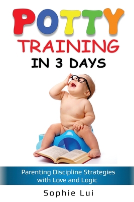Potty Training in 3 Days: Parenting Discipline Strategies with Love and Logic 1087886112 Book Cover