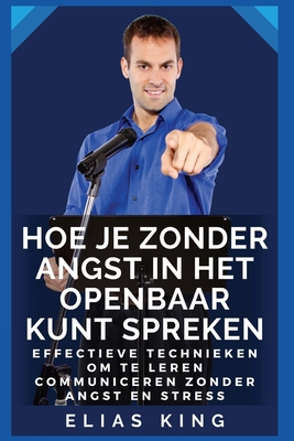 Hoe je zonder angst in het openbaar kunt spreke... [Dutch] B0BQ1KCG2K Book Cover