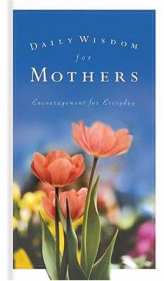 Daily Wisdom for Mothers: Encouragement for Eve... 1593103700 Book Cover