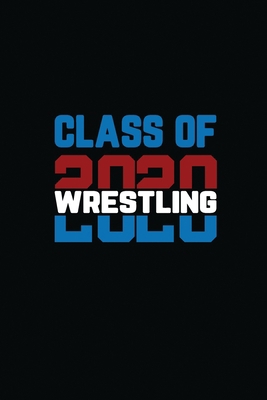 Class Of 2020 Wrestling: Senior Graduation Note... 1703727746 Book Cover