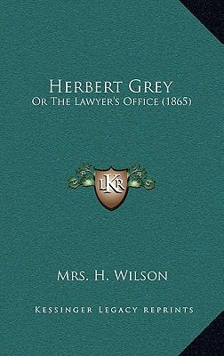 Herbert Grey: Or the Lawyer's Office (1865) 1164692658 Book Cover