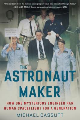 The Astronaut Maker: How One Mysterious Enginee... 1613737017 Book Cover