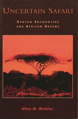 Uncertain Safari: Kenyan Encounters and African... 0761828400 Book Cover