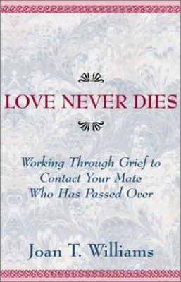 Love Never Dies: Working Through Grief to Conta... 0738800678 Book Cover