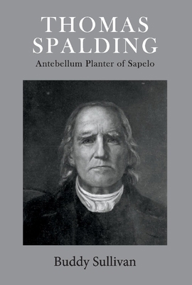 Thomas Spalding: Antebellum Planter of Sapelo V... 1543962289 Book Cover