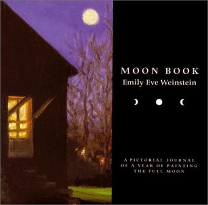 Moon Book: A Pictorial Journal of a Year of Pai... 0966724615 Book Cover