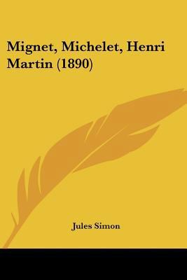 Mignet, Michelet, Henri Martin (1890) 1437131492 Book Cover