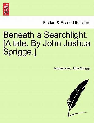 Beneath a Searchlight. [A Tale. by John Joshua ... 1241170207 Book Cover