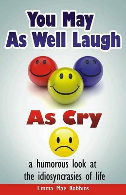 You May As Well Laugh As Cry: a humorous look a... 0973744103 Book Cover