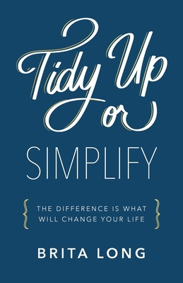 Tidy Up or Simplify: The Difference Is What Wil... 1544514824 Book Cover