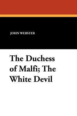 The Duchess of Malfi; The White Devil 1434423700 Book Cover