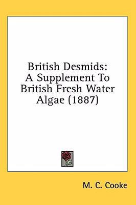 British Desmids: A Supplement To British Fresh ... 1436563860 Book Cover