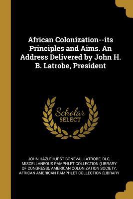 African Colonization--Its Principles and Aims. ... 0530461986 Book Cover