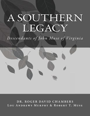 A Southern Legacy: Descendants of John Muse of ... 147835156X Book Cover