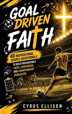 Goal-Driven Faith: 40 Inspirational Soccer Devo... 1956493743 Book Cover