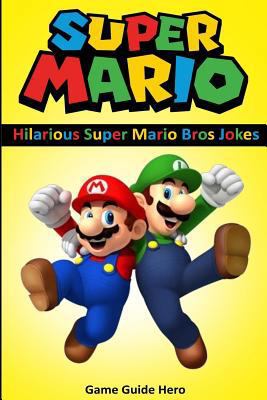 Super Mario: Hilarious Super Mario Bros Jokes 1543210465 Book Cover