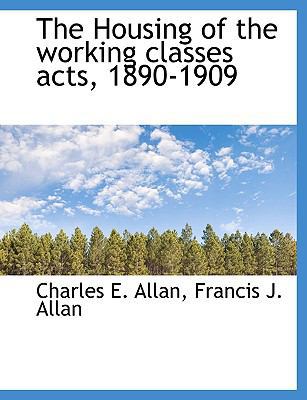The Housing of the Working Classes Acts, 1890-1909 1140155857 Book Cover