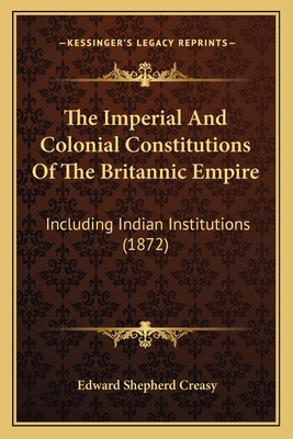 The Imperial And Colonial Constitutions Of The ... 1165695057 Book Cover