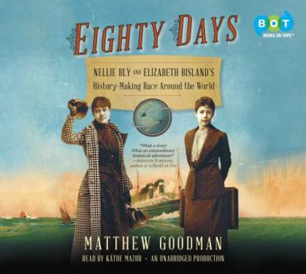 Eighty Days: Nellie Bly and Elizabeth Bisland's... 0385359721 Book Cover