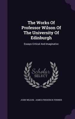 The Works Of Professor Wilson Of The University... 1346408688 Book Cover