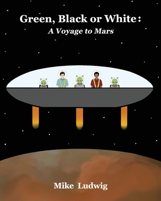 Green, Black or White: A Voyage to Mars 1736237136 Book Cover