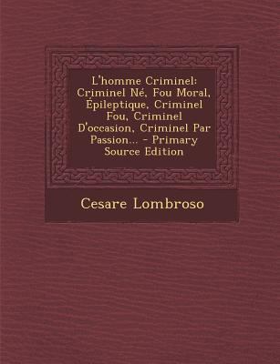 L'Homme Criminel: Criminel Ne, Fou Moral, Epile... [French] 1295675021 Book Cover