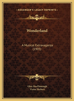 Wonderland: A Musical Extravaganza (1905) 1169710514 Book Cover