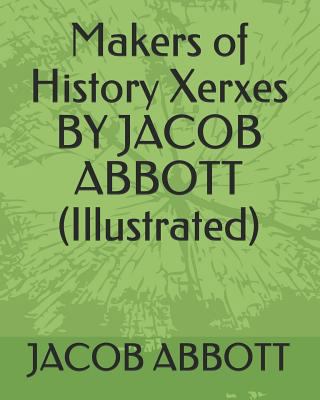 Makers of History Xerxes by Jacob Abbott (Illus... 1793431035 Book Cover
