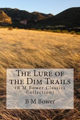 The Lure of the Dim Trails: (B M Bower Classics... 1500944076 Book Cover