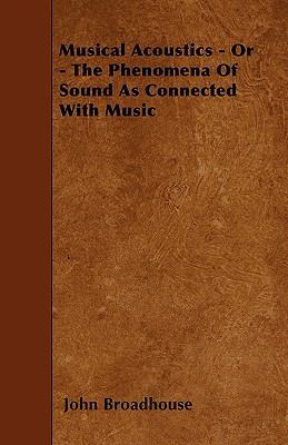 Musical Acoustics - Or - The Phenomena Of Sound... 1446015637 Book Cover