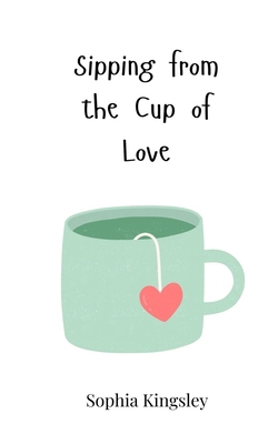 Sipping from the Cup of Love 3690818907 Book Cover