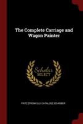 The Complete Carriage and Wagon Painter 1375847805 Book Cover