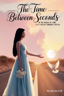 The Time Between Seconds B0F2KM1J3F Book Cover