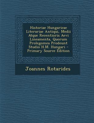 Historiae Hungaricae Literariae Antiqui, Medii ... [Latin] 1289580812 Book Cover