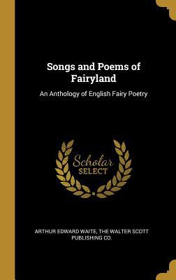 Songs and Poems of Fairyland: An Anthology of E... 1010355074 Book Cover