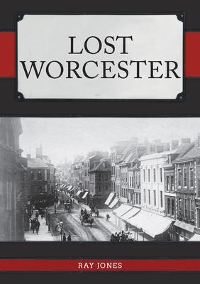 Lost Worcester 1398101176 Book Cover