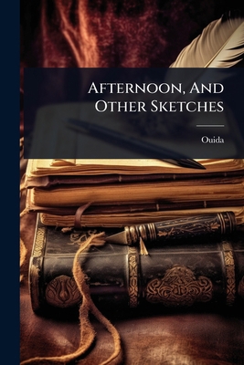 Afternoon, And Other Sketches 1024431568 Book Cover