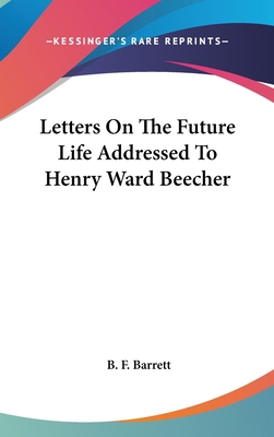 Letters on the Future Life Addressed to Henry W... 0548170444 Book Cover