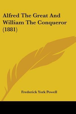 Alfred The Great And William The Conqueror (1881) 1436763770 Book Cover