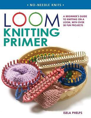 Loom Knitting Primer: A Beginner's Guide to Kni... 0312366612 Book Cover