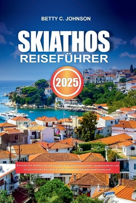 Skiathos Reiseführer 2025: Erkunden Sie atember... [German] B0DDHPXLRC Book Cover