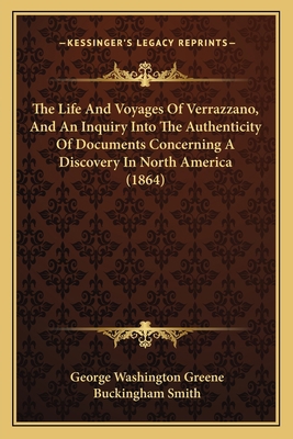 The Life And Voyages Of Verrazzano, And An Inqu... 116716752X Book Cover