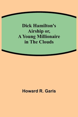 Dick Hamilton's Airship or, A Young Millionaire... 9354845142 Book Cover