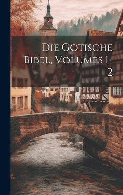 Die Gotische Bibel, Volumes 1-2 [German] 1019664258 Book Cover