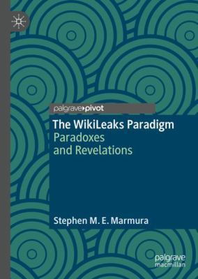 The Wikileaks Paradigm: Paradoxes and Revelations 3319971387 Book Cover