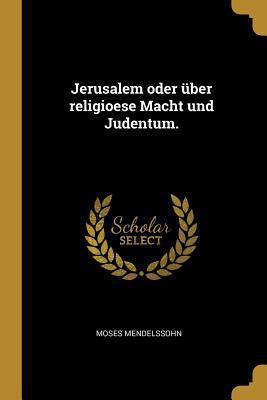 Jerusalem oder über religioese Macht und Judentum. [German] 0341122718 Book Cover