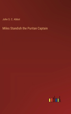 Miles Standish the Puritan Captain 3368169939 Book Cover