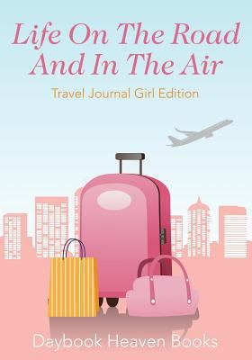 Life On The Road And In The Air Travel Journal ... 1683231449 Book Cover