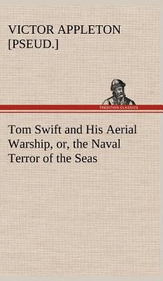 Tom Swift and His Aerial Warship, or, the Naval... 3849178552 Book Cover