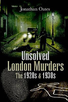 Unsolved London Murders: The 1920s & 1930s B0092JQWV6 Book Cover
